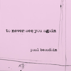 to never see you again