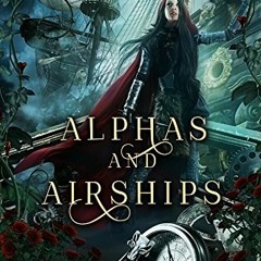 VIEW EBOOK EPUB KINDLE PDF Alphas and Airships: A Steampunk Fairy Tale (Steampunk Red Riding Hood Bo