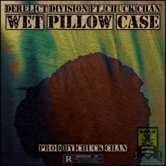 Derelict Division - Wet Pillow Case Ft. Chuck Chan (Prod By Chuck Chan)