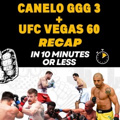 EPISODE 356. UFC VEGAS 60 + CANELO GGG 3 IN 10 MIN OR LESS    THE FIGHT PODCAST