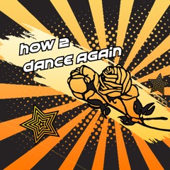How 2 Dance Again