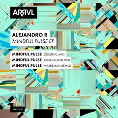 PREMIERE: Alejandro R - Mindful Pulse (Marksman Remix) [ARRVL Records]