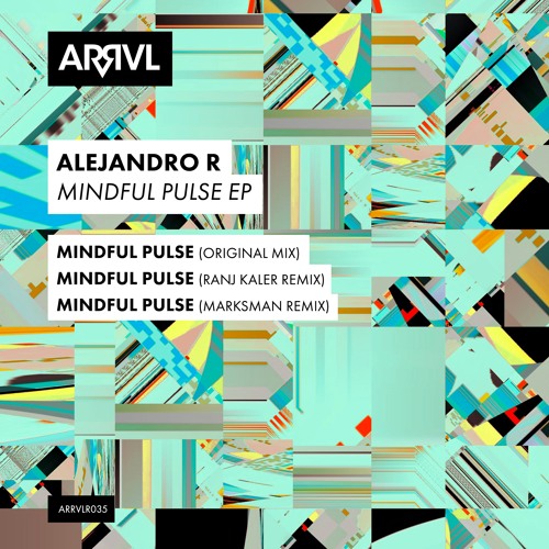 Alejandro R - Mindful Pulse (Marksman Remix) [ARRVL Records]