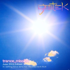 “Trance Mission, June 2024 Edition” an Uplifting Trance demo mix, recorded live June 16th, 2024