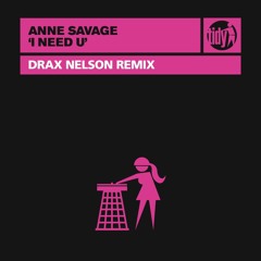 Anne Savage - I Need U (Drax Nelson Remix)(Tidy Trax)
