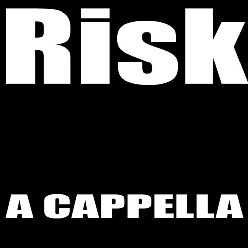 Risk (A Cappella)