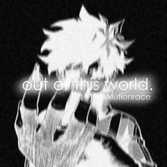 out of this world.