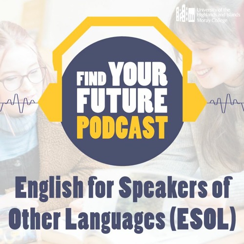 Find Your Future: Podcast - Episode 5 - English for Speakers of Other Languages (ESOL)