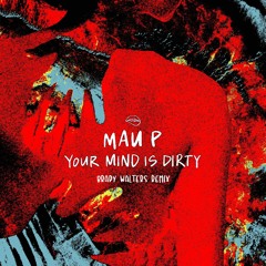 Mau P - Your Mind Is Dirty (Brady Walters Remix)