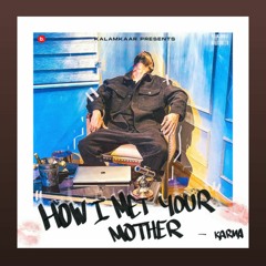 HOW I MET YOUR MOTHER - KARMA || Prod. By Ras Hop || KARMA ft. DEVZ || HHH EP || KALAMKAAR || RAP ||