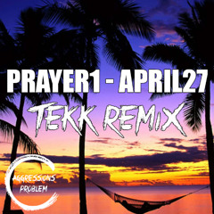 Prayer1 - April27 Aggressionsproblem Tekk Remix