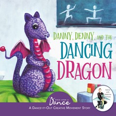 DOWNLOAD/PDF Danny, Denny, and the Dancing Dragon: A Dance-It-Out Creative Movement Story for