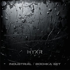 HYXR - INDUSTRIAL/BOCHKA SET 170 - 180 BPM