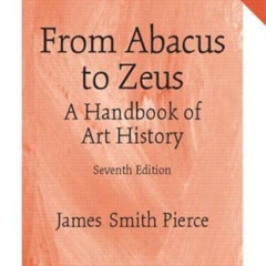 download PDF 📝 From Abacus to Zeus: A Handbook of Art History by  James Pierce Ph.D.