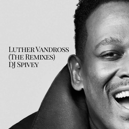 Stream Luther Vandross (The Remixes) by DJ Spivey | Listen online