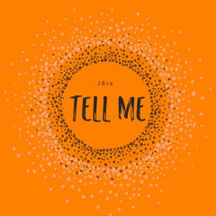 JBix-Tell Me