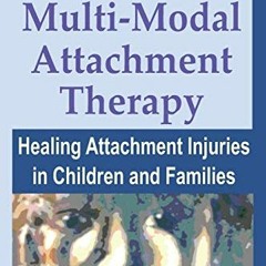 [GET] EPUB KINDLE PDF EBOOK M-MAT Multi-Modal Attachment Therapy: Healing Attachment Injuries in Chi