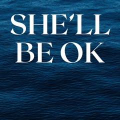 She’ll Be Ok