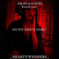 ASLAN & EASTEL - WHITE LADY - DO YOU LIKE IT HARD ?