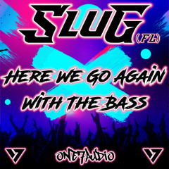 SluG (FL) - Here We Go Again With The Bass (Original Mix)
