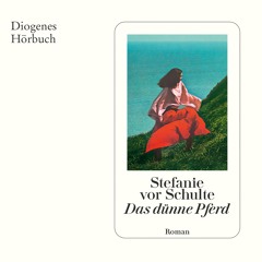 Stefanie vor Schulte, Das dünne Pferd. Diogenes Hörbuch 978-3-257-69592-2
