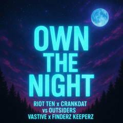 Own the Night - Riot Ten x Crankdat vs Outsiders - Vastive x Finderz Keeperz