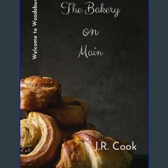 [READ] ✨ The Bakery on Main (Welcome to Woodsburrow) Full Pdf