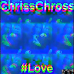 ChrissChross - #Love