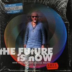 Marc Denuit // The Future is Now Podcast Mix 049 May 2022