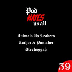 POD HATES US ALL | EPISODE 39
