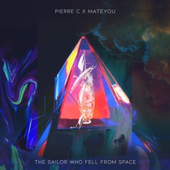 Pierre C & Mateyou - The Sailor Who Fell From Space