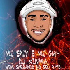 Mc Saci E Mc Gw - Vem Sarrando No Seu Puto - DJ KINMA