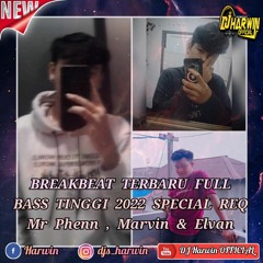 BREAKBEAT TERBARU FULL BASS TINGGI 2022 SPECIAL REQ Mr Phenn , Marvin & Elvan