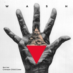 Bon Iver - Wash (Crimson Child Cover Remix)