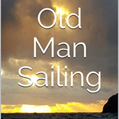 [Read] PDF 📔 Old Man Sailing: Some dreams take a lifetime (Oldmansailing Book 1) by