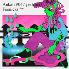 Ankali #047 – Feenicks live [extract]
