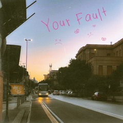 Your Fault [prod. jewelryboy]