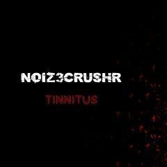 NOIZ3CRUSHR - TINNITUS