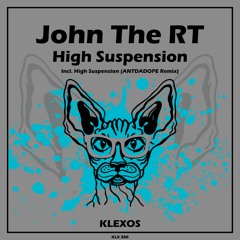 John The RT -  High Suspension (ANTDADOPE Remix) [Klexos Records]
