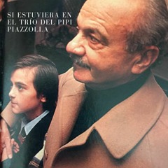 Si Estuviera En El Trío Del Pipi Piazzolla