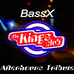 BassX - The Kings Club Afterhours Tribute