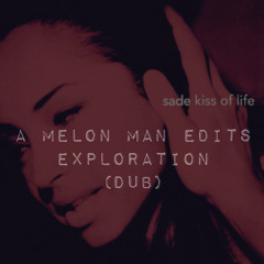 Sade - Kiss of Life (A Melon Man Edits Exploration DUB)
