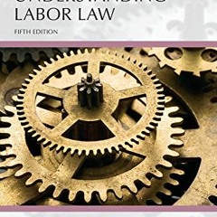 [ACCESS] [EPUB KINDLE PDF EBOOK] Understanding Labor Law, Fifth Edition by  Douglas E