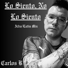 Lo Siento. No Lo Siento. Afro/Latin House Mix - Carlos B