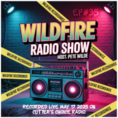 Wildfire Radio Show w/ Pete Wilde #35