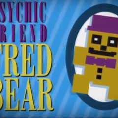 Who Ya Gonna Call, Psychic Friend Fredbear!