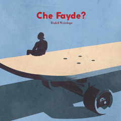 Che Fayde (ft Weirdope)