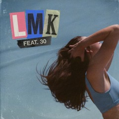 LMK (feat. 30)