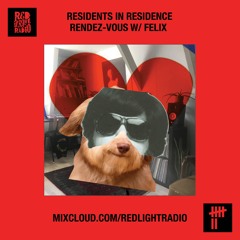 Rendez-Vous w/ Felix - Residents In Residence - Red Light Radio