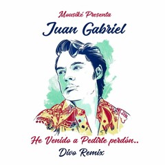 Juan Gabriel - He Venido A Pedirte Perdón - (Manuel Mousiké Divo Remix)